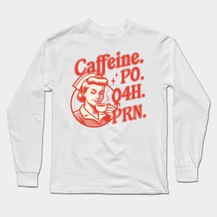 Caffeine PO Q4H PRN - Funny Nurse Retro Vintage Coffee Lover Long Sleeve T-Shirt